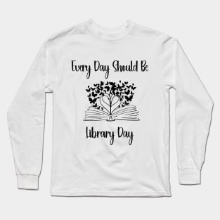 Every Day Should Be Library Day Librarian Library LOVER Quotes Long Sleeve T-Shirt